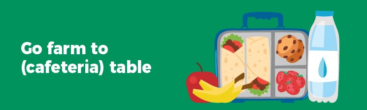 Go farm to (cafeteria) table.
