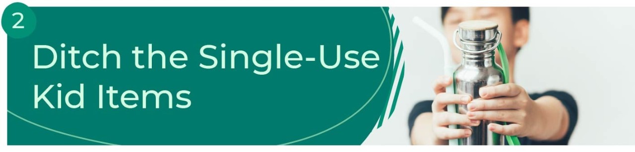 2. Ditch the single-use kid items.