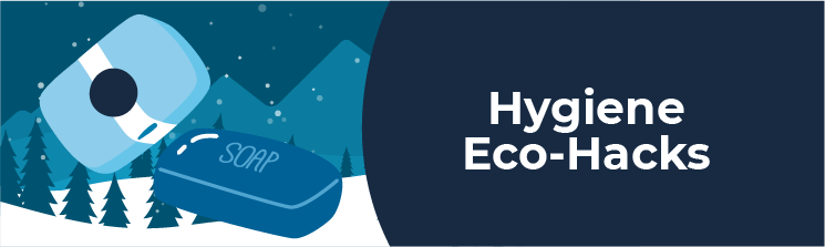 Hygiene eco-hacks.